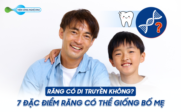 Răng có di truyền không? 7 đặc điểm răng có thể giống bố mẹ